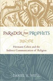 Paradox and the Prophets: Hermann Cohen and the Indirect Communication of Religion