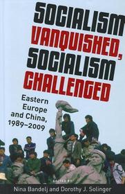 Socialism Vanquished, Socialism Challenged: Eastern Europe and China, 1989-2009