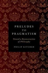 Preludes to Pragmatism: Toward a Reconstruction of Philosophy