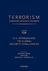 TERRORISM: COMMENTARY ON SECURITY DOCUMENTS VOLUME 124: U.S. Approaches to Global Security Challenges