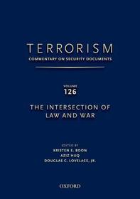 TERRORISM: COMMENTARY ON SECURITY DOCUMENTS VOLUME 126: The Intersection of Law and War