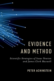 Evidence and Method: Scientific Strategies of Isaac Newton and James Clerk Maxwell