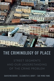 The Criminology of Place: Street Segments and Our Understanding of the Crime Problem