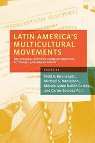 Latin America's Multicultural Movements: The Struggle Between Communitarianism, Autonomy, and Human Rights