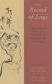 The Record of Linji: A New Translation of the Linjilu in the Light of Ten Japanese Zen Commentaries