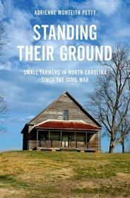 Standing Their Ground: Small Farmers in North Carolina since the Civil War