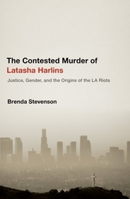 The Contested Murder of Latasha Harlins: Justice, Gender, and the Origins of the LA Riots