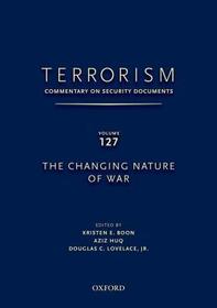 TERRORISM: COMMENTARY ON SECURITY DOCUMENTS VOLUME 127: The Changing Nature of War