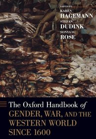 The Oxford Handbook of Gender, War, and the Western World since 1600: Winner of the Society for Military History 2022 Distinguished Book Award for Reference The Oxford Handbook of Gender, War, and the Western World since 1600: Winner of the Society for Military History 2022 Distinguished Book Award for Reference
