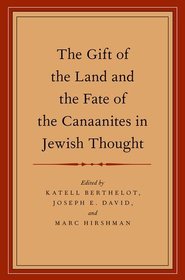 The Gift of the Land and the Fate of the Canaanites in Jewish Thought