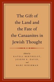 The Gift of the Land and the Fate of the Canaanites in Jewish Thought