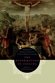 The Reformation of Feeling: Shaping the Religious Emotions in Early Modern Germany