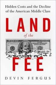 Land of the Fee: Hidden Costs and the Decline of the American Middle Class