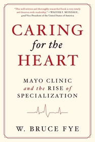 Caring for the Heart: Mayo Clinic and the Rise of Specialization
