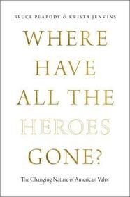Where Have All the Heroes Gone?: The Changing Nature of American Valor