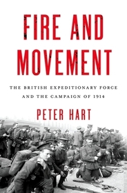 Fire and Movement: The British Expeditionary Force and the Campaign of 1914