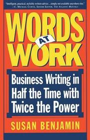 Words At Work: Business Writing In Half The Time With Twice The Power