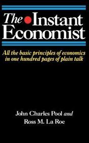 The Instant Economist: All The Basic Principles Of Economics In 100 Pages Of Plain Talk
