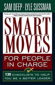Smart Moves for People in Charge: 130 Checklists to Help You be a Better Leader
