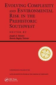 Evolving Complexity And Environmental Risk In The Prehistoric Southwest: Proceedings of the Workshop “Resource Stress, Economic Uncertainty, and Human Response in the Prehistoric Southwest,” Held February 25–29, 1992 in Santa Fe, NM