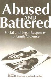 Abused and Battered: Social and Legal Responses to Family Violence