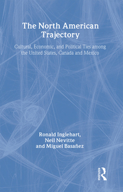 The North American Trajectory: Cultural, Economic, and Political Ties among the United States, Canada and Mexico