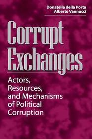 Corrupt Exchanges: Actors, Resources, and Mechanisms of Political Corruption