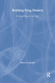 Robbing Drug Dealers: Violence beyond the Law