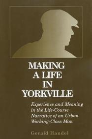 Making a Life in Yorkville: Experience and Meaning in the Life-course Narrative of an Urban Working-class Man