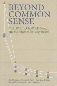 Beyond Common Sense: Child Welfare, Child Well-Being, and the Evidence for Policy Reform