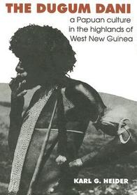 The Dugum Dani: A Papuan Culture in the Highlands of West New Guinea