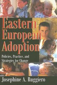 Eastern European Adoption: Policies, Practice, and Strategies for Change
