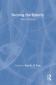 Serving the Elderly: Skills for Practice