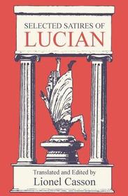 Selected Satires of Lucian: Translated and Edited by