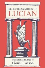 Selected Satires of Lucian: Translated and Edited by Selected Satires of Lucian: Translated and Edited by