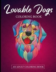 Lovable Dogs Coloring Book - An Adult Coloring Book: Puppies Coloring Book - Lovable Dog and Puppy Coloring Book!