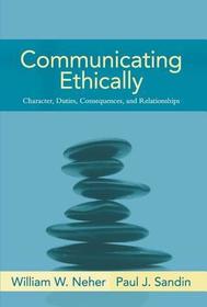 Communicating Ethically: Character, Consequences, And Relationships
