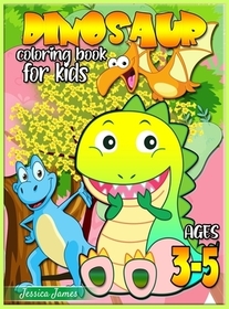 Dinosaur Coloring Book for Kids Ages 3-5: Dinosaur Toddler Girl Boy Coloring Book & Cute Dinosaur Coloring Book Baby Boy Girl First Book & Dino Colori
