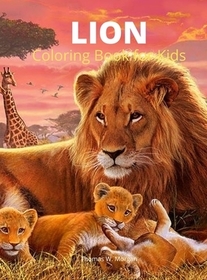 Lion Coloring Book for Kids: A Cute and Unique Coloring Pages with the King of Jungle for Boys, Girls and Kids Ages 3-8 Lion Coloring and Activity