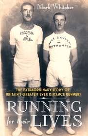 Running For Their Lives: The Extraordinary Story of Britain?s Greatest Ever Distance Runners