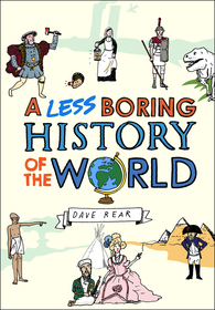 A Less Boring History of the World: From the Big Bang to Today
