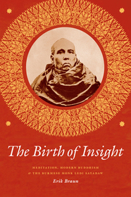 The Birth of Insight – Meditation, Modern Buddhism, and the Burmese Monk Ledi Sayadaw
