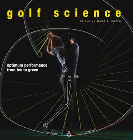 Golf Science – Optimum Performance from Tee to Green: Optimum Performance from Tee to Green