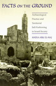 Facts on the Ground – Archaeological Practice and Territorial Self–Fashioning in Israeli Society: Archeological Practice and Territorial Self-Fashioning in Israeli Society