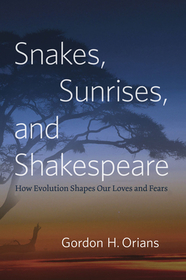 Snakes, Sunrises, and Shakespeare – How Evolution Shapes Our Loves and Fears: How Evolution Shapes Our Loves and Fears
