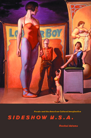 Sideshow U.S.A. – Freaks and the American Cultural Imagination: Freaks and the American Cultural Imagination
