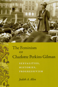 The Feminism of Charlotte Perkins Gilman – Sexualities, Histories, Progressivism: Sexualities, Histories, Progressivism