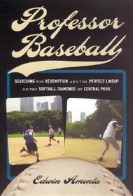 Professional Baseball – Searching for Redemption and the Perfect Lineup on the Softball Diamonds of Central Park: Searching for Redemption and the Perfect Lineup on the Softball Diamonds of Central Park