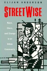 Streetwise: Race, Class and Change in an Urban Community
