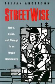 Streetwise – Race, Class, and Change in an Urban Community: Race, Class and Change in an Urban Community
